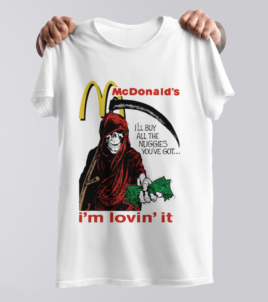I'm Lovin' It Grim Reaper I'll Buy All The Nuggies McDonald's T-Shirt