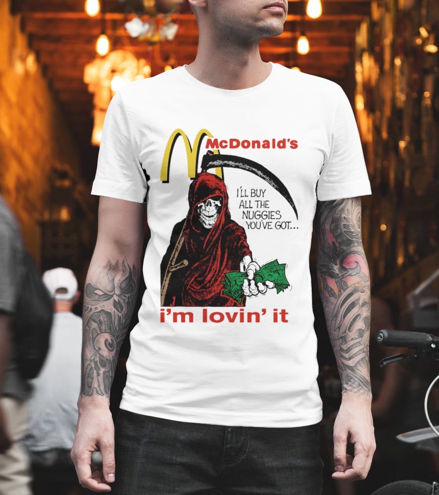 I'm Lovin' It Grim Reaper I'll Buy All The Nuggies McDonald's T-Shirt