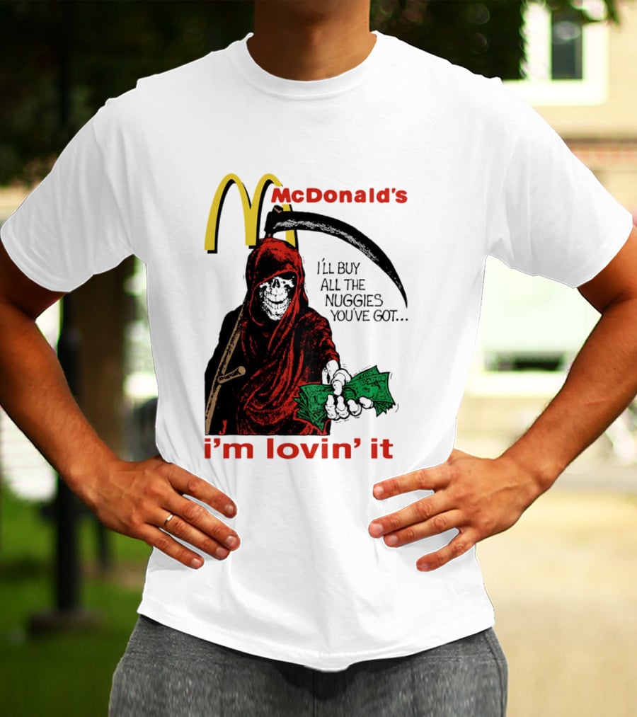 I'm Lovin' It Grim Reaper I'll Buy All The Nuggies McDonald's T-Shirt