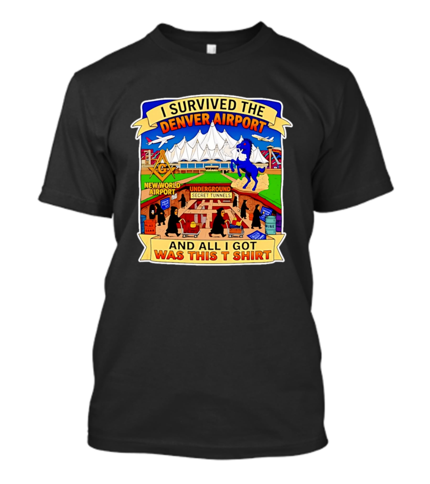 I Survived The Denver Airport Underground Secret Tunnels New World And All I Got Was This T T-Shirt