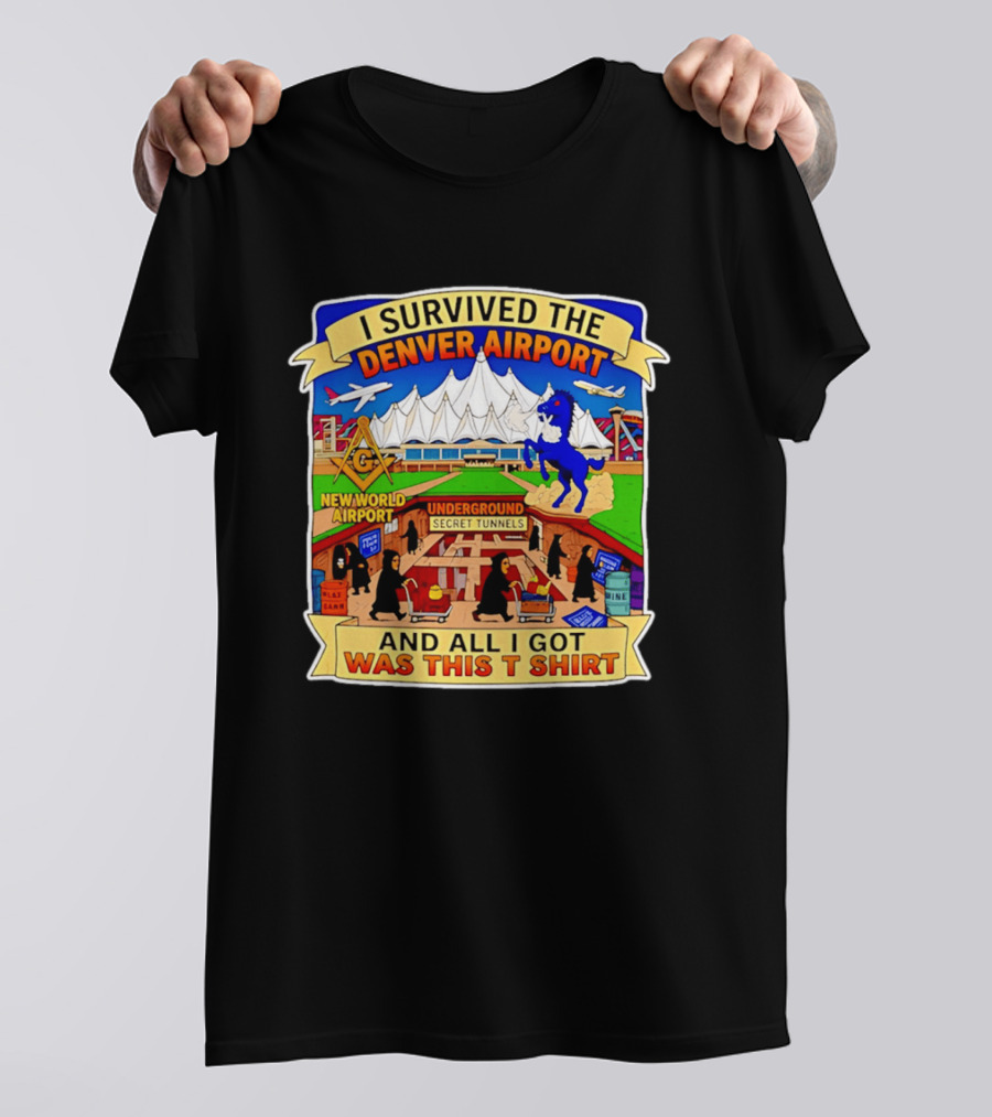 I Survived The Denver Airport Underground Secret Tunnels New World And All I Got Was This T T-Shirt
