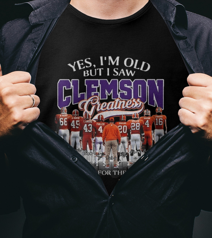 Yes I'm Old But I Saw Clemson Greatness Thank You For The Memories T-Shirt