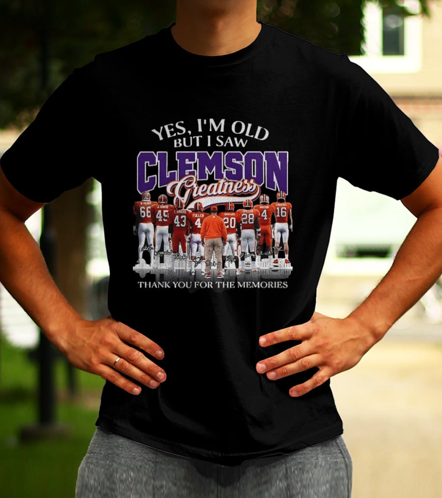 Yes I'm Old But I Saw Clemson Greatness Thank You For The Memories T-Shirt