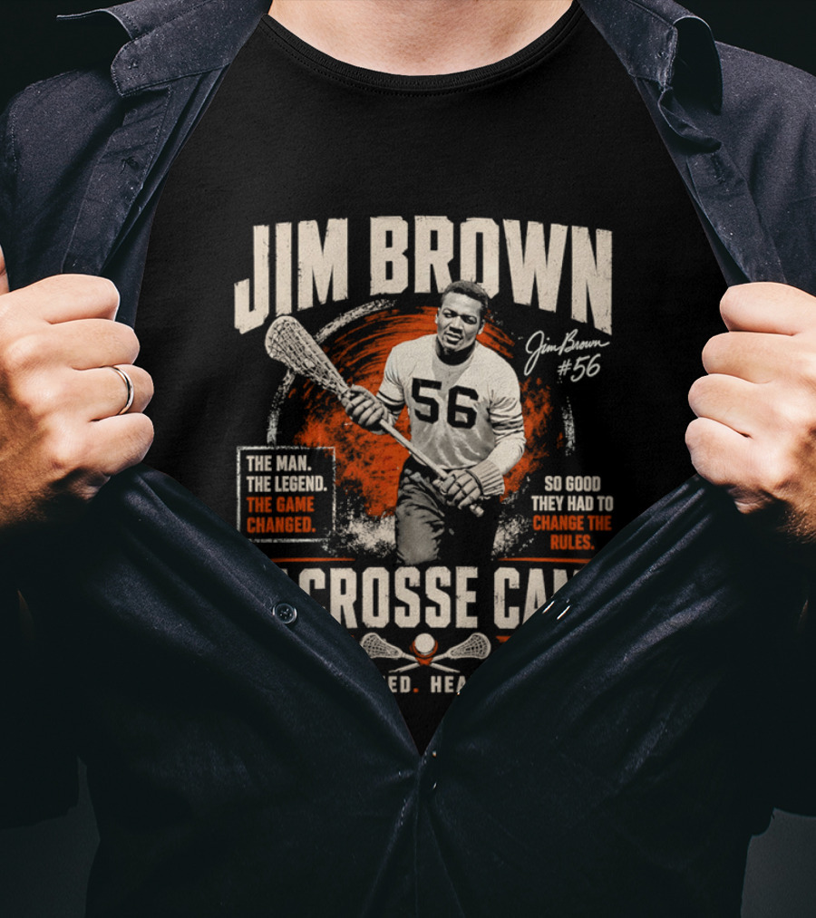 Jim Brown Lacrosse Camp Power Speed Heart Legend So Good They Had To Change The Rules The Man The Legend The Game Changed #56 T-Shirt