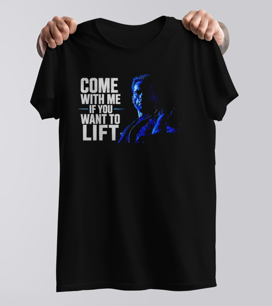 Come With Me If You Want To Lift The Terminator Bodybuilding Motivation T-Shirt