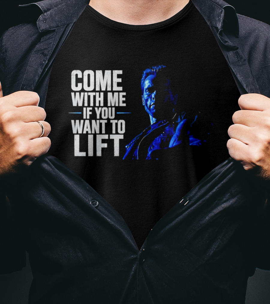 Come With Me If You Want To Lift The Terminator Bodybuilding Motivation T-Shirt