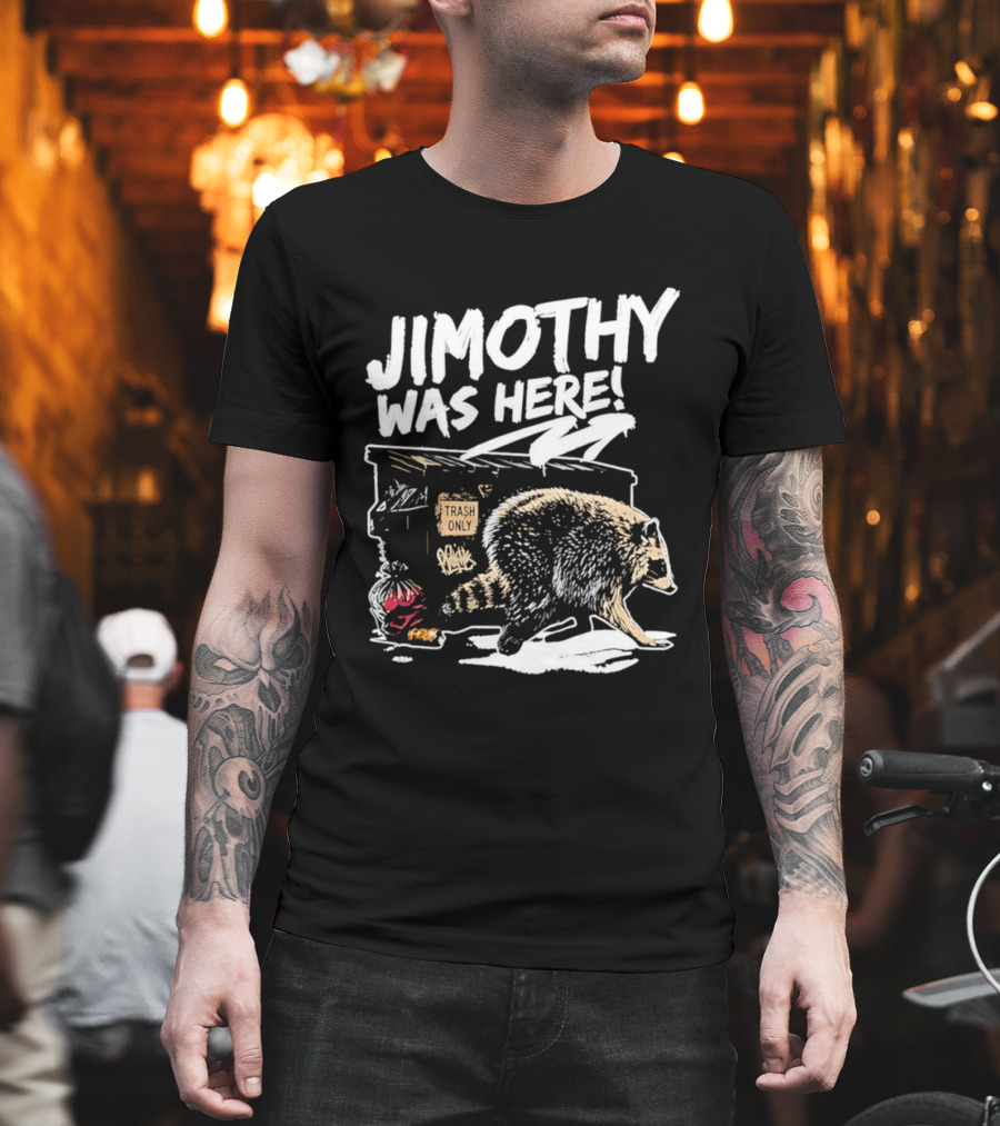Jimothy Was Here Raccoon Dumpster Adventure T-Shirt