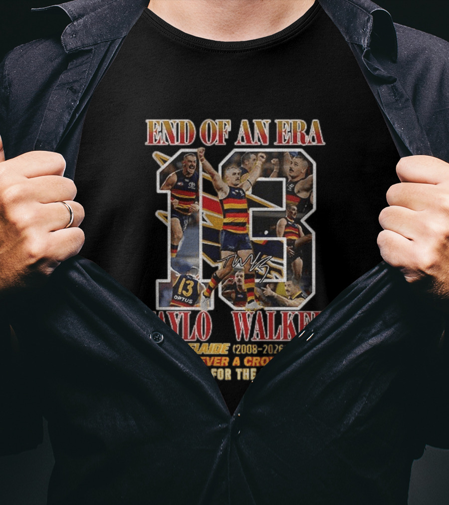 End Of An Era Taylor Walker Adelaide 2008 2026 Forever A Crow Thank You For The Memories T-Shirt
