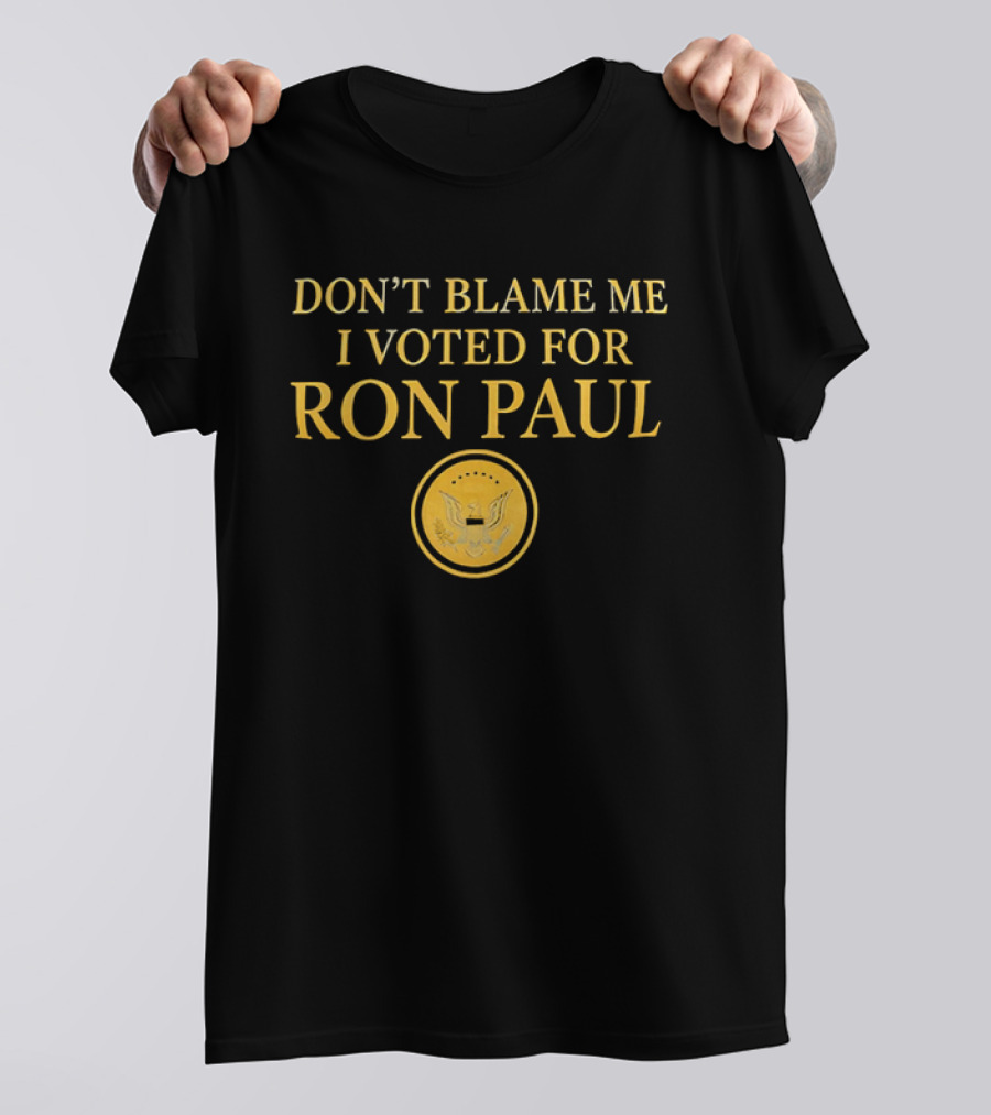 Don't Blame Me I Voted For Ron Paul Seal Eagle Gold T-Shirt