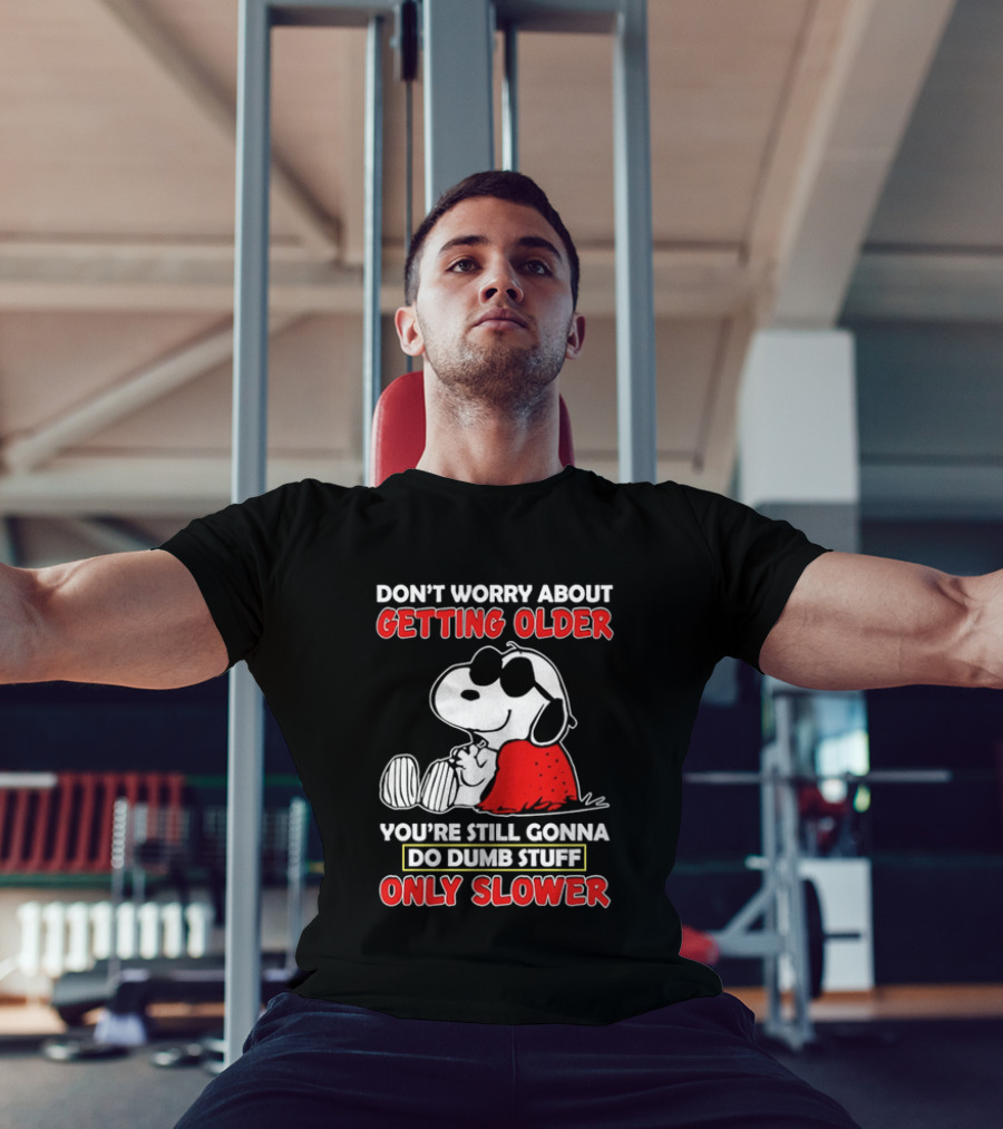 Dont Worry About Getting Older Snoopy Sunglasses You're Still Gonna Do Dumb Stuff Only Slower Blanket Cartoon T-Shirt