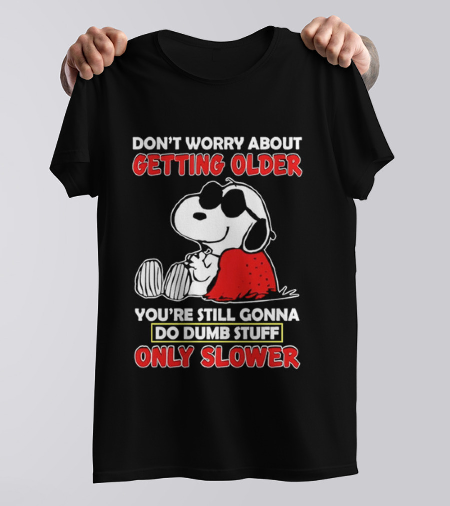 Dont Worry About Getting Older Snoopy Sunglasses You're Still Gonna Do Dumb Stuff Only Slower Blanket Cartoon T-Shirt