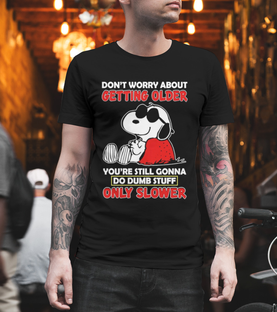 Dont Worry About Getting Older Snoopy Sunglasses You're Still Gonna Do Dumb Stuff Only Slower Blanket Cartoon T-Shirt