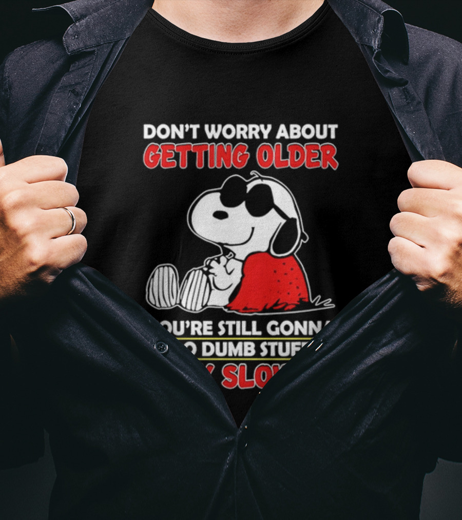 Dont Worry About Getting Older Snoopy Sunglasses You're Still Gonna Do Dumb Stuff Only Slower Blanket Cartoon T-Shirt