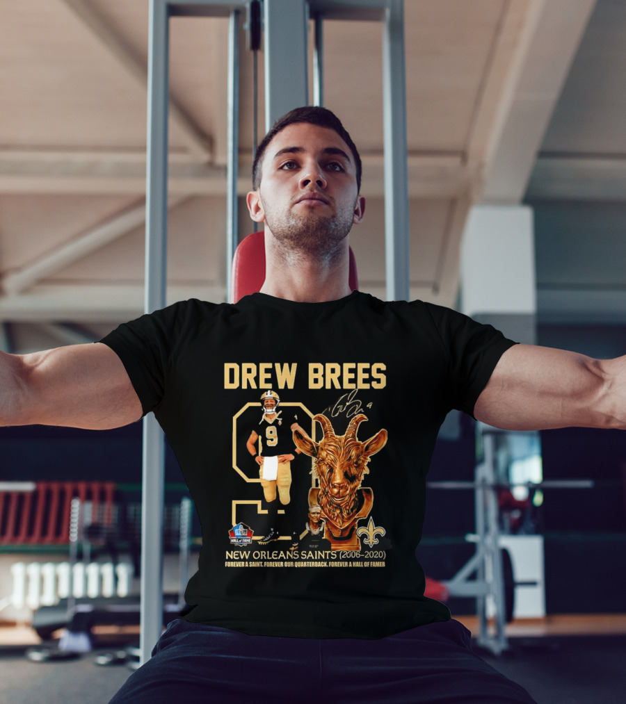 Drew Brees #9 New Orleans Saints 2006 2020 Goat Forever A Saint Hall Of Fame T-Shirt