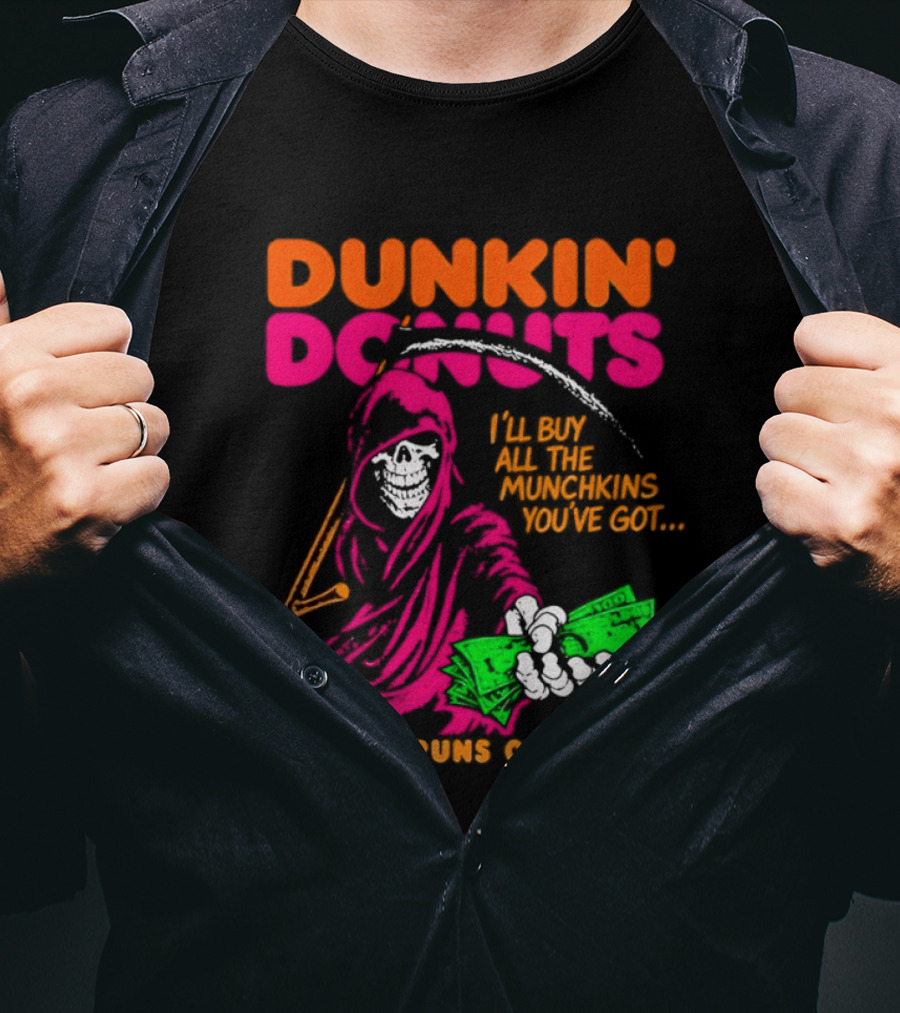 Dunkin' Donuts America Runs On Dunkin I'll Buy All The Munchins You've Got Grim Reaper Money T-Shirt
