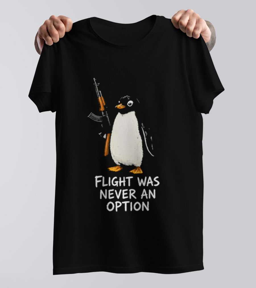 Flight Was Never An Option Penguin Holding Assault Rifle T-Shirt