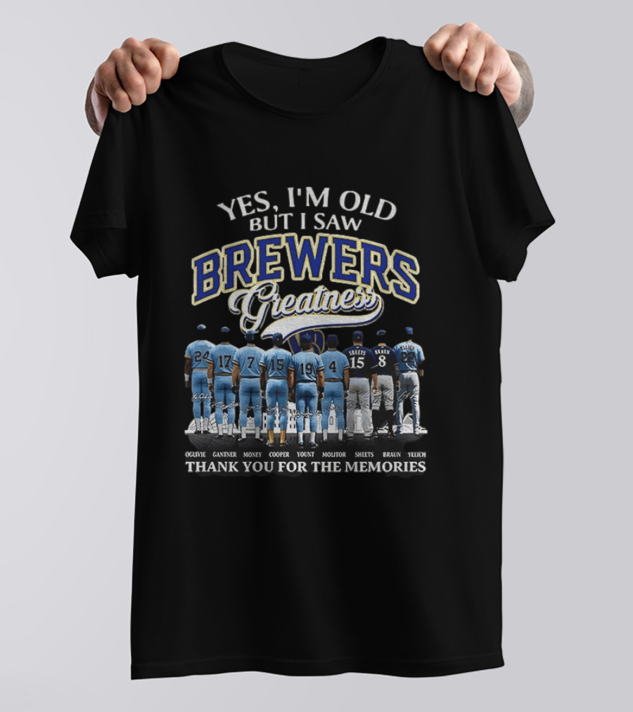 Yes I'm Old But I Saw Brewers Greatness Thank You For The Memories T-Shirt
