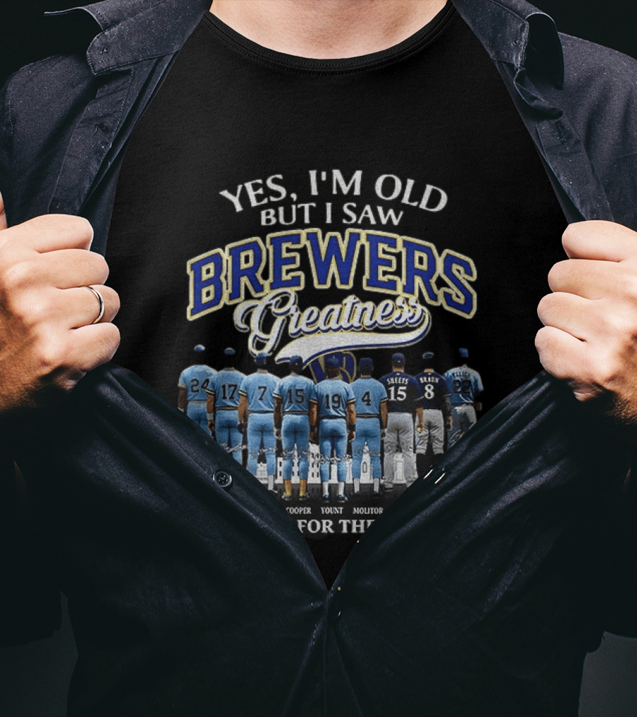 Yes I'm Old But I Saw Brewers Greatness Thank You For The Memories T-Shirt