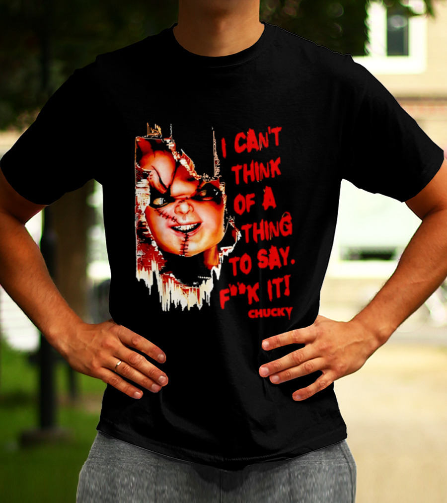 I Can't Think Of A Thing To Say F**k It Chucky Scarred Doll Face Wall T-Shirt