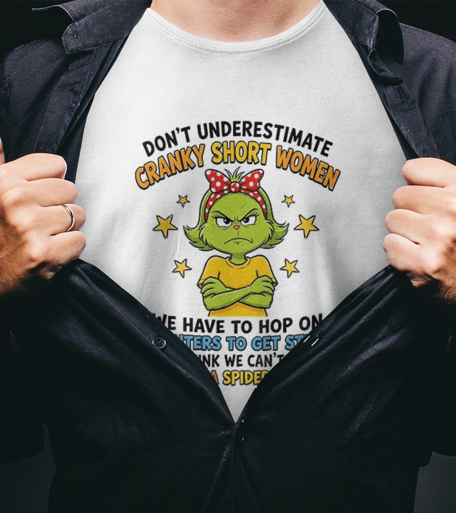 Don't Underestimate Cranky Short Women We Have To Hop On Counters Don't Think We Can't Hop On You Like A Spider Monkey T-Shirt
