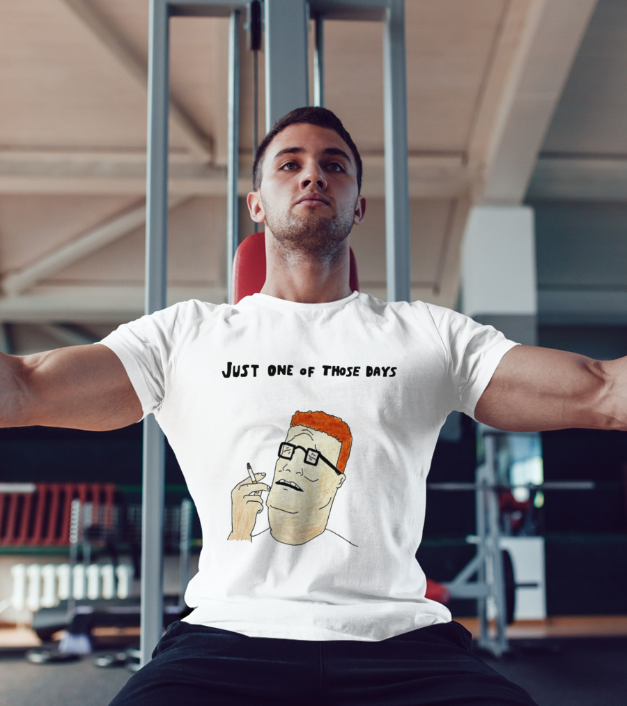 Hank Hill Just One Of Those Days Smoking Character Mike Judge T-Shirt