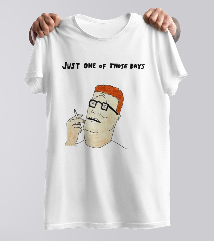Hank Hill Just One Of Those Days Smoking Character Mike Judge T-Shirt