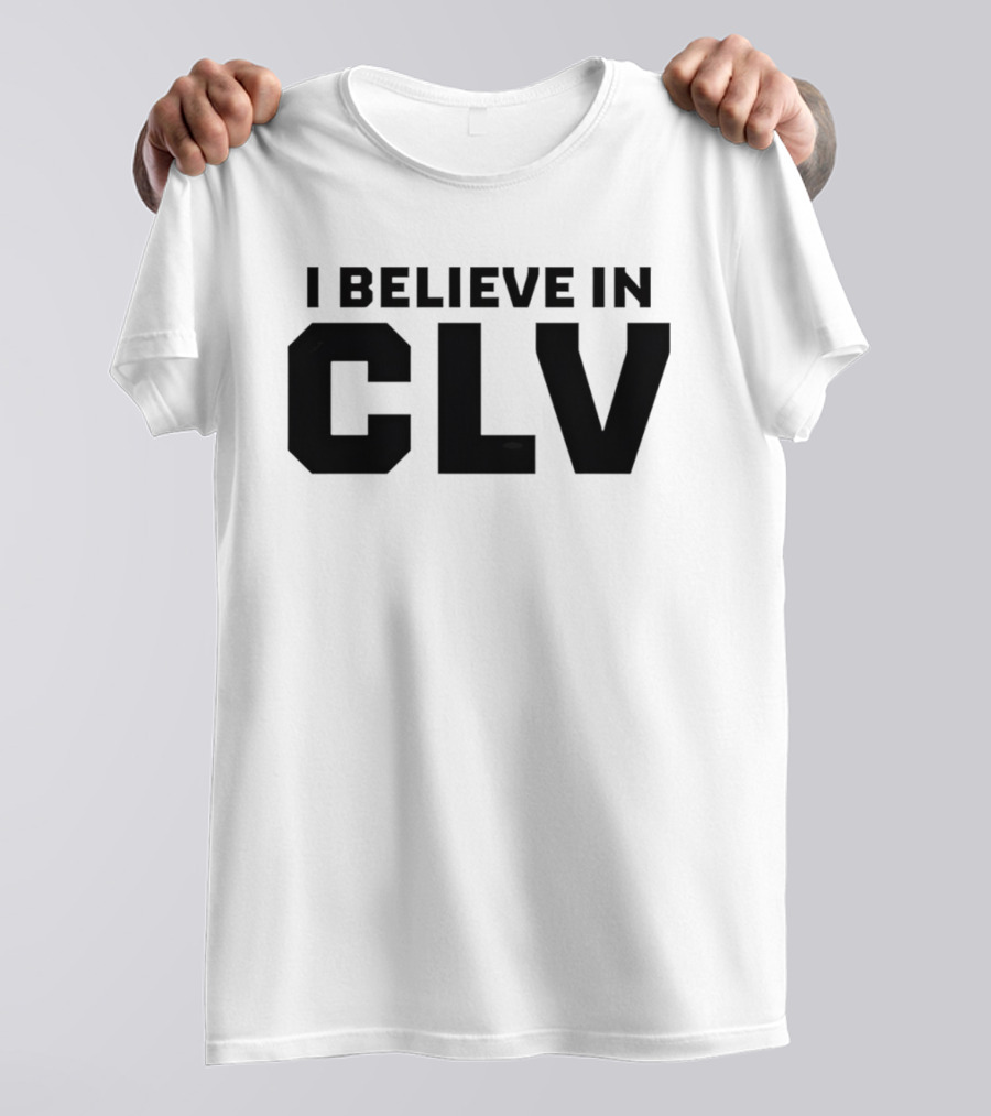 I Believe In CLV Cleveland Team Spirit T-Shirt
