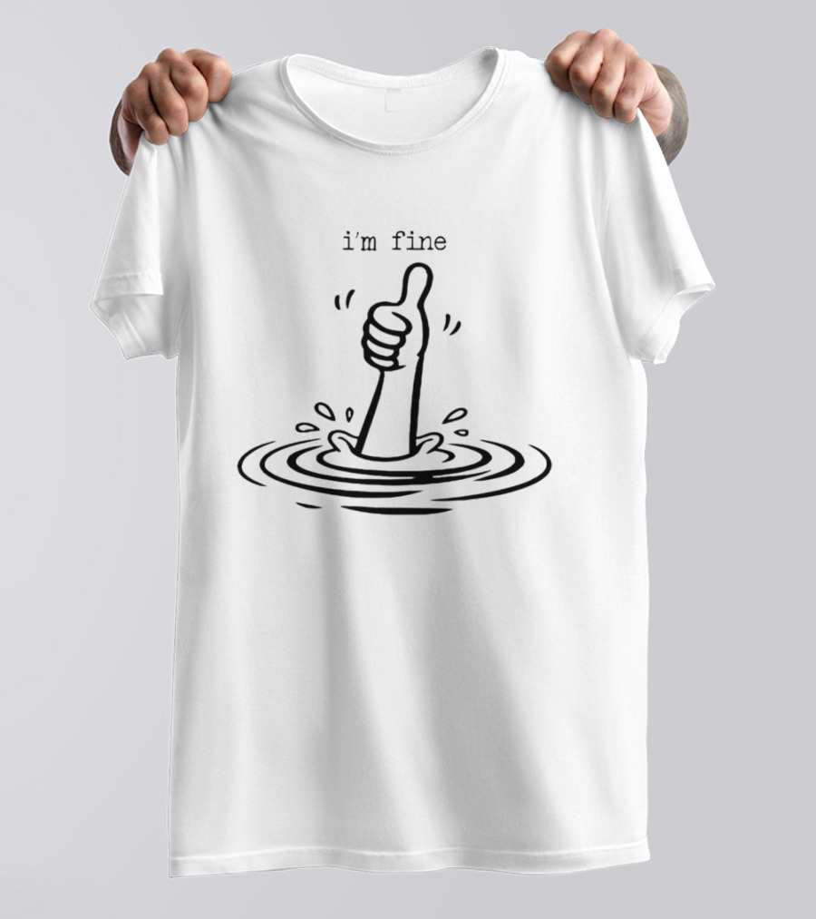 I'm Fine Drowning Hand Thumbs Up Humor T-Shirt