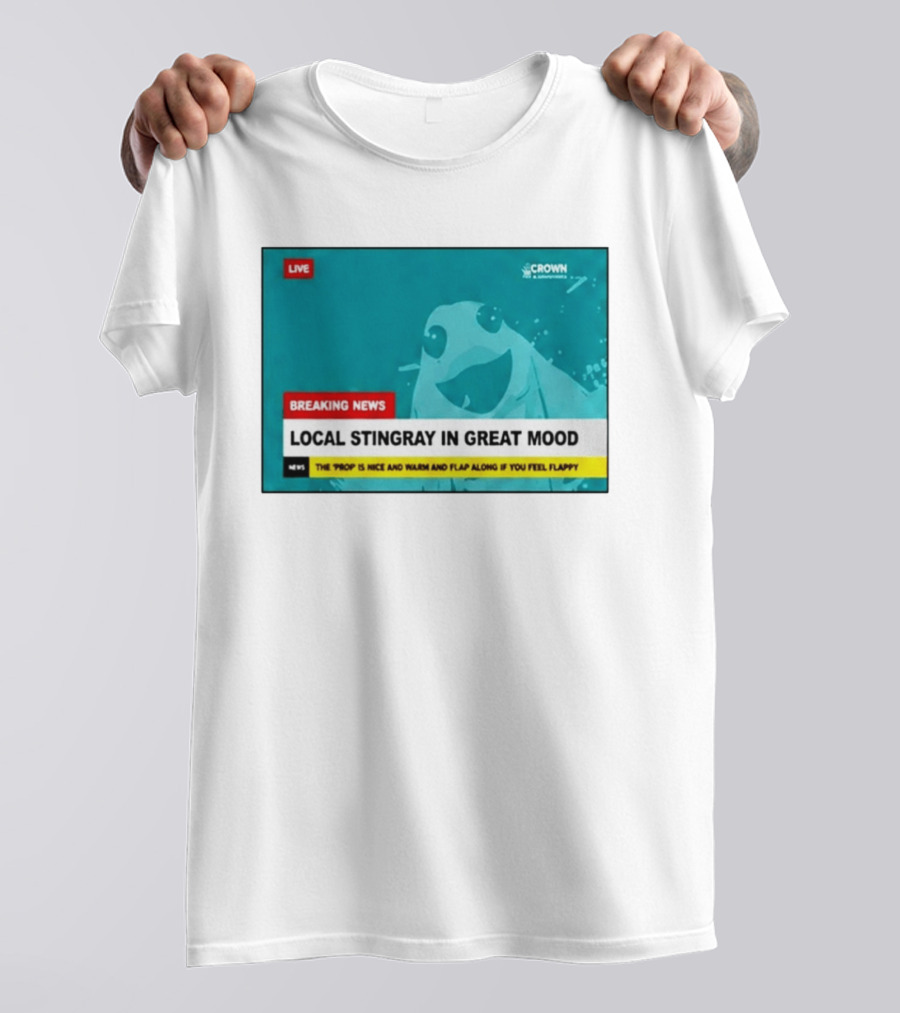 Crown & Anchor Breaking News Local Stingray In Great Mood Flap Along If You Feel Flappy T-Shirt