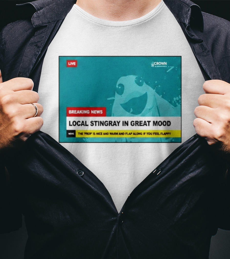 Crown & Anchor Breaking News Local Stingray In Great Mood Flap Along If You Feel Flappy T-Shirt