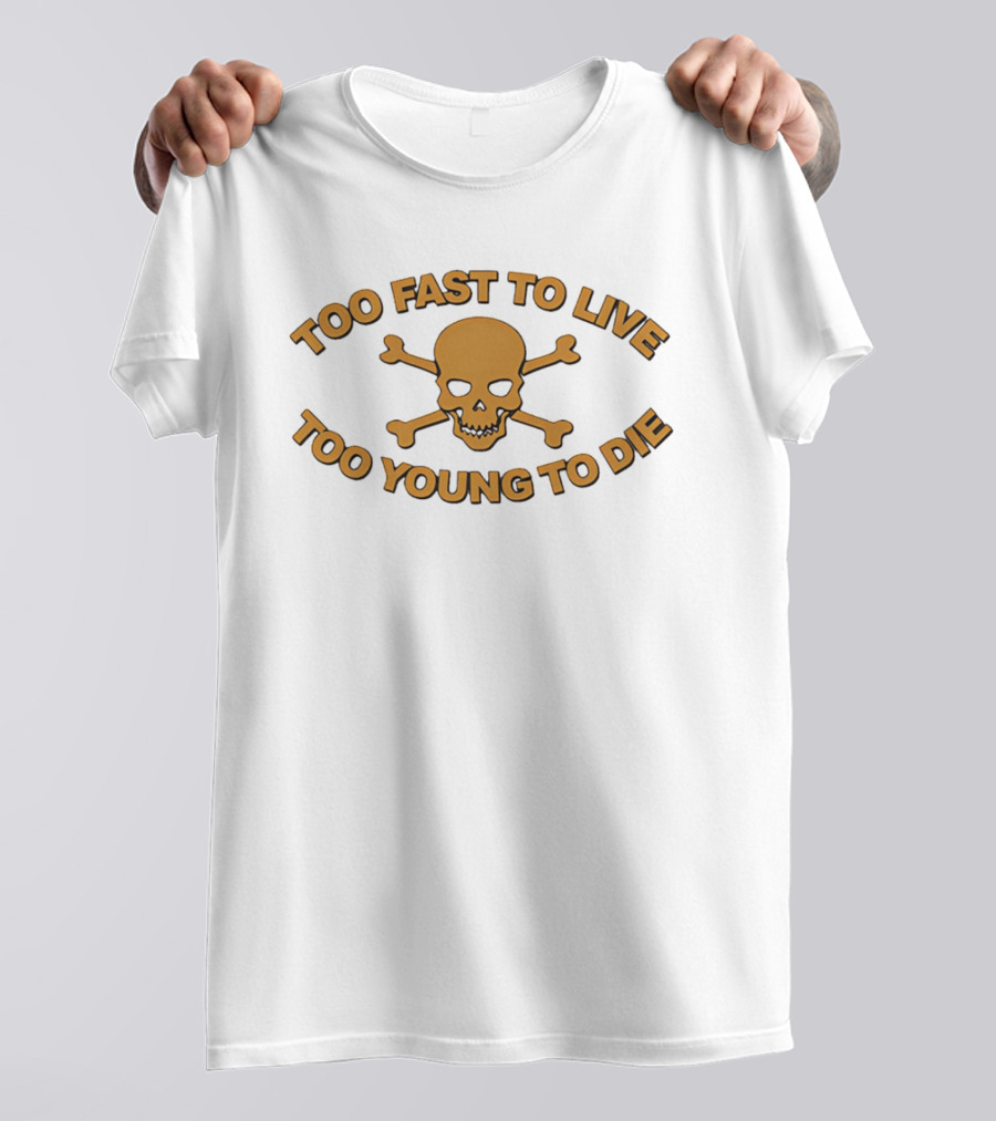 Too Fast To Live Too Young To Die Skull And Crossbones T-Shirt