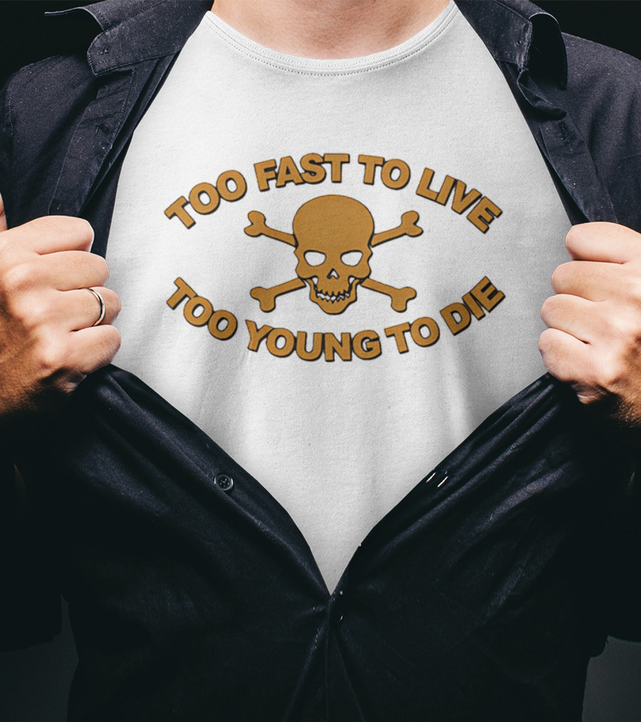 Too Fast To Live Too Young To Die Skull And Crossbones T-Shirt