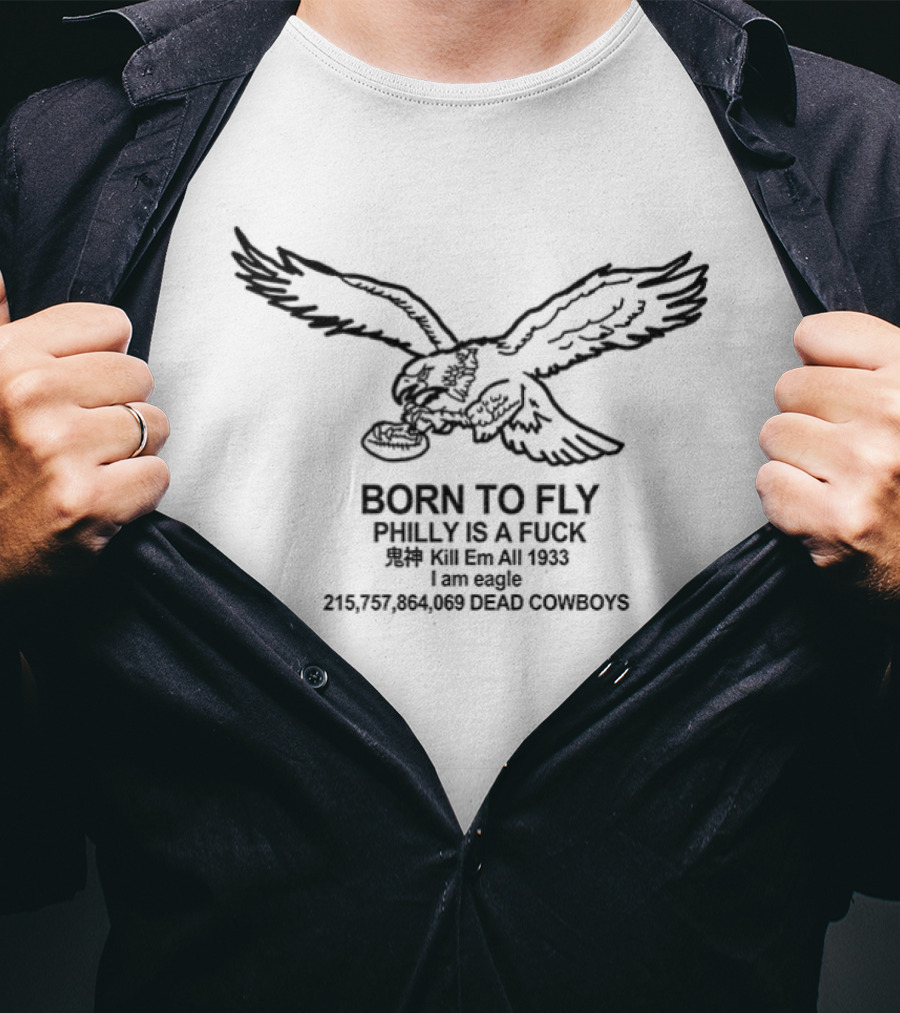 Philadelphia Eagles Born To Fly Philly Is A F*** Kill Em All Dead Cowboys 1933 T-Shirt