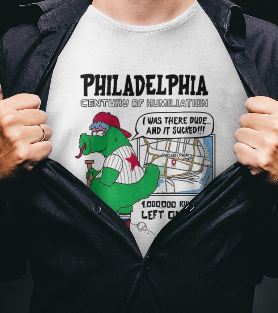 Philadelphia Century Of Humiliation I Was There 1000000 Runners Left On Base T-Shirt