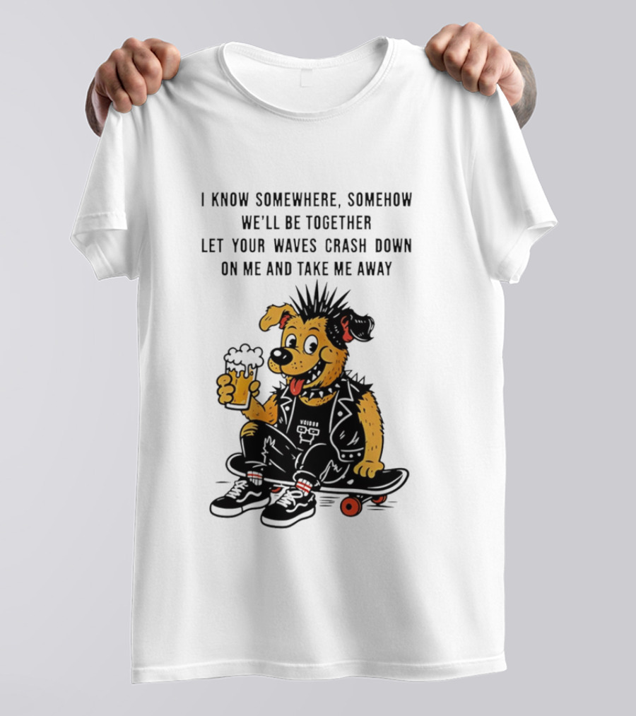 Punk Dog Skater Let Your Waves Crash Down And Take Me Away Beer Hold Skateboard T-Shirt
