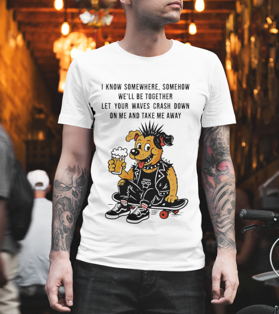 Punk Dog Skater Let Your Waves Crash Down And Take Me Away Beer Hold Skateboard T-Shirt