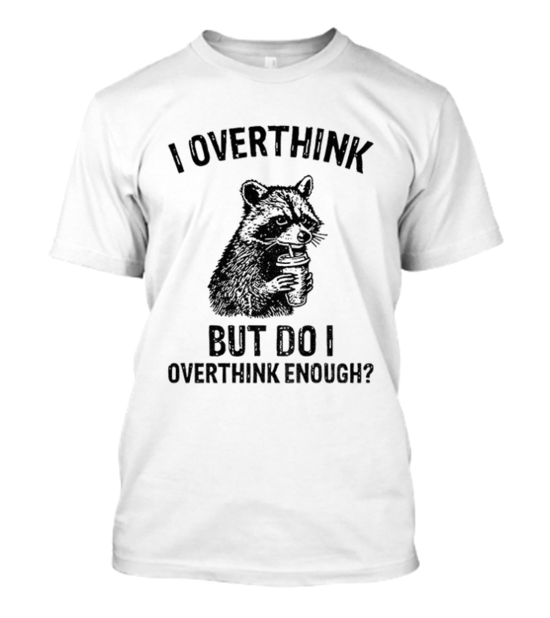Raccoon I Overthink But Do I Overthink Enough T-Shirt