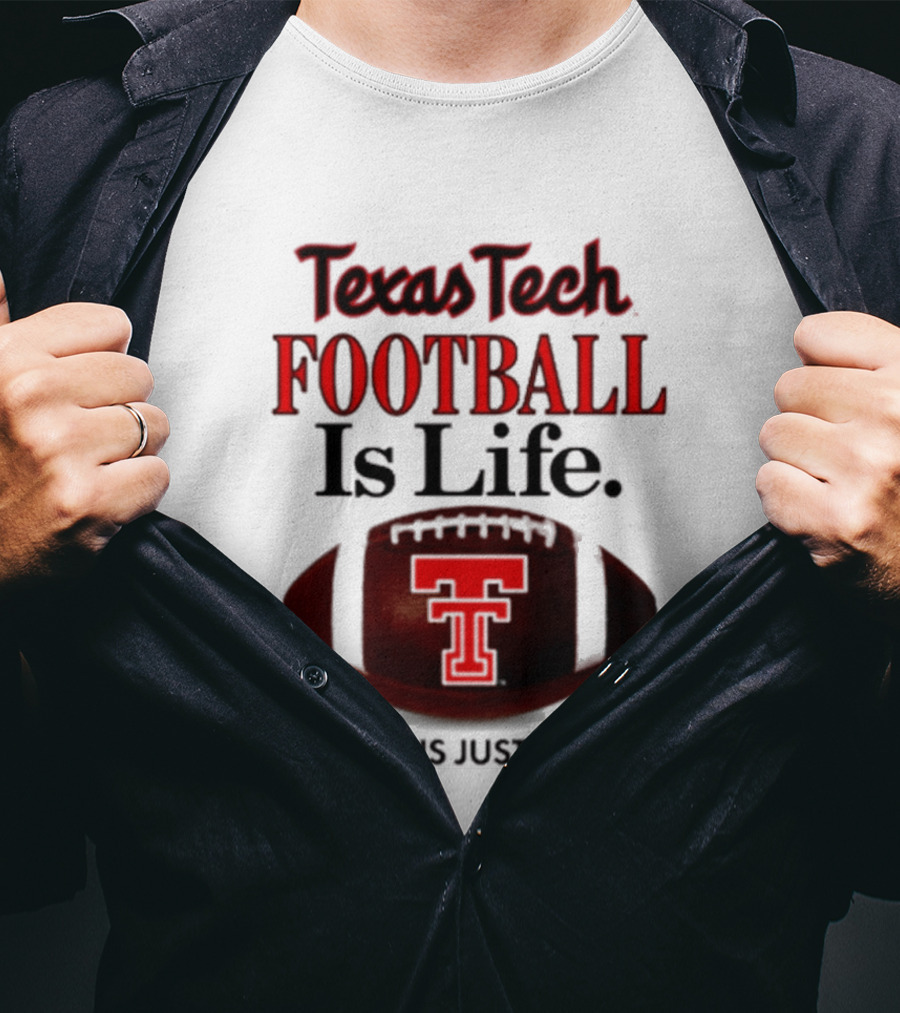 Texas Tech Football Is Life The Rest Is Just Details T-Shirt
