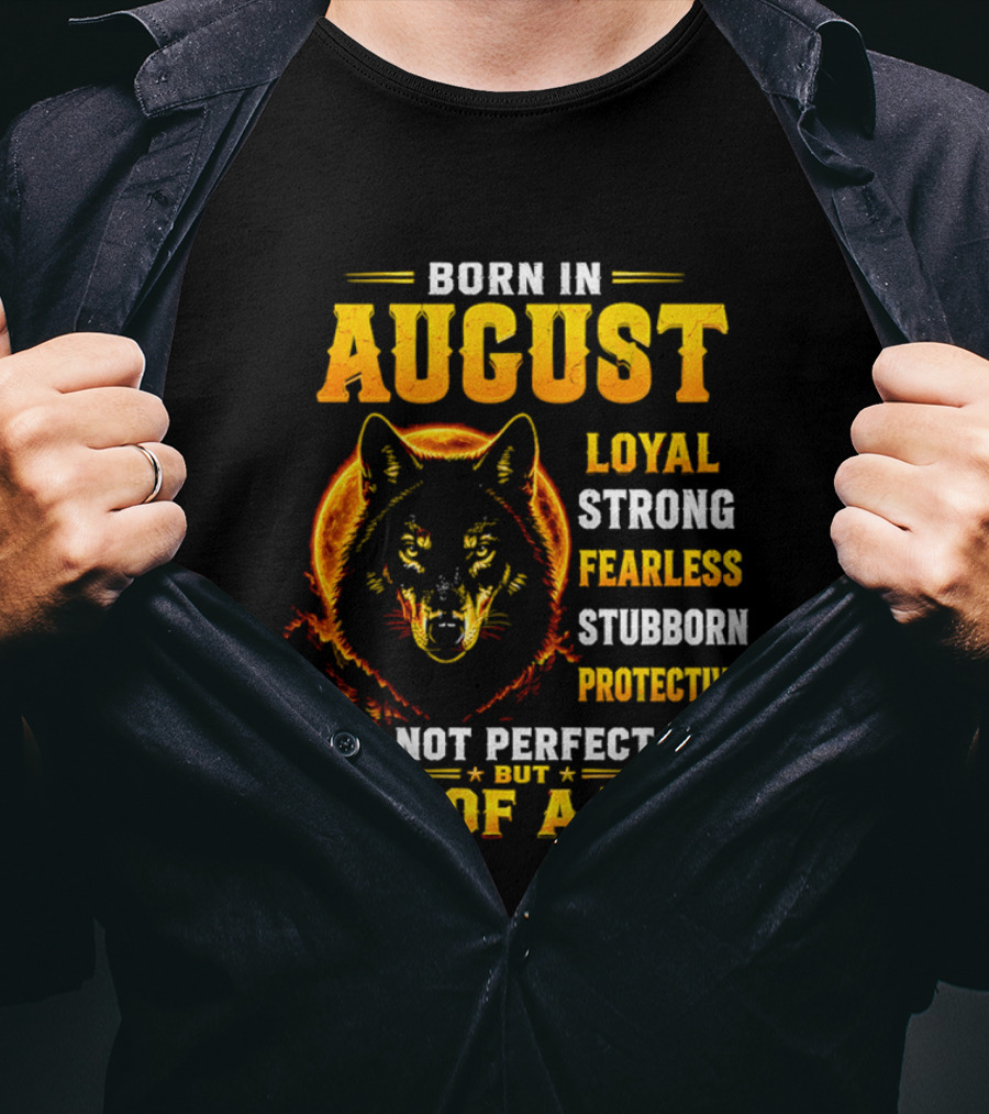 Born In August Loyal Strong Fearless Stubborn Protective Not Perfect But One Of A Kind Wolf T-Shirt
