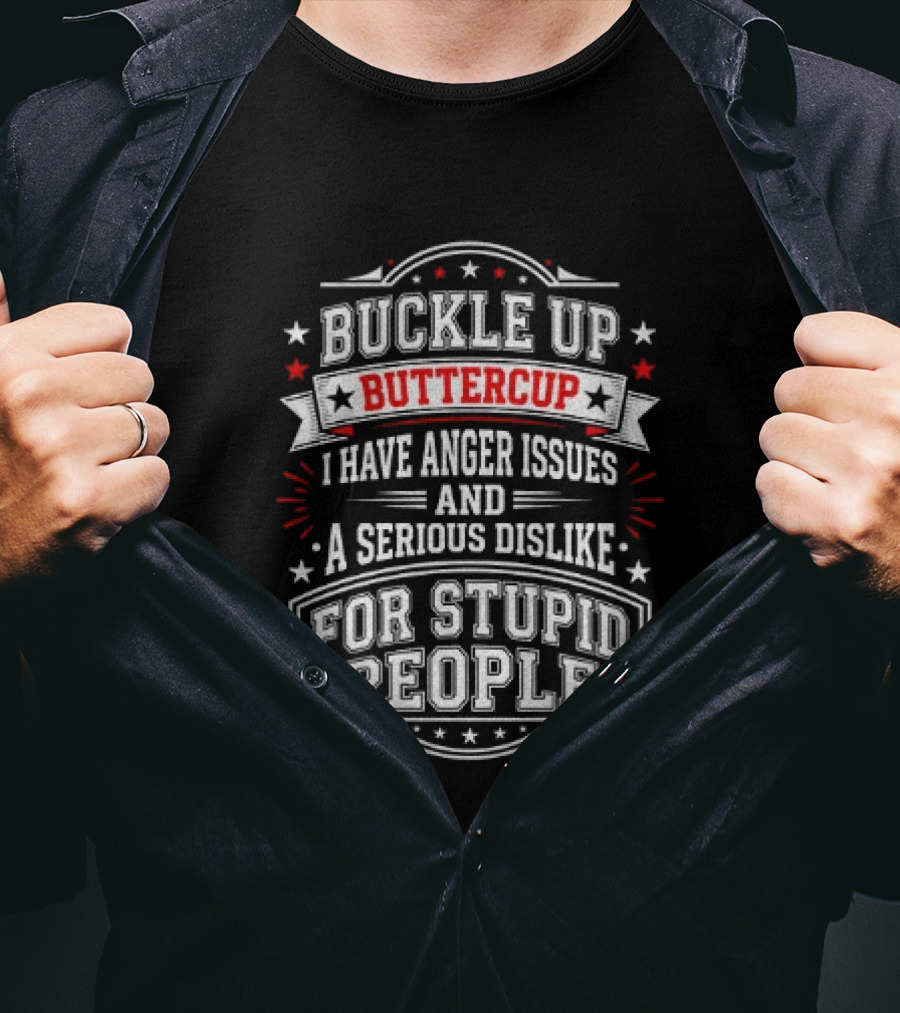 Buckle Up Buttercup Anger Issues Dislike For Stupid People T-Shirt