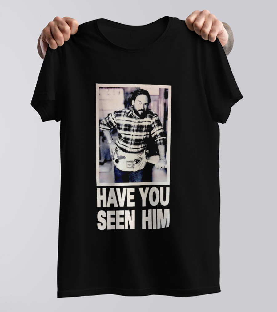 Have You Seen Him Al Boron Home Improvement Tool Time T-Shirt