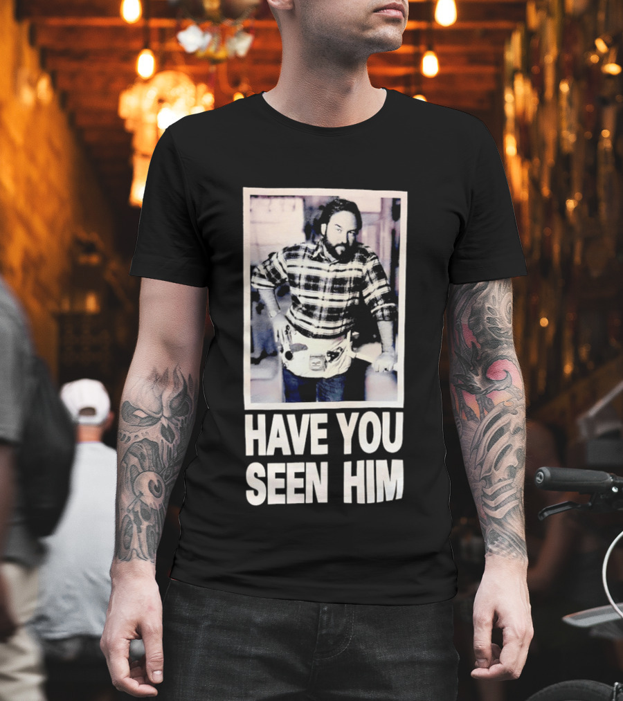 Have You Seen Him Al Boron Home Improvement Tool Time T-Shirt