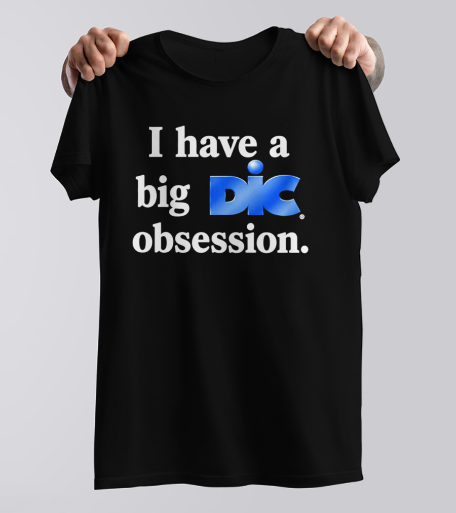 I Have A Big Dic Obsession T-Shirt