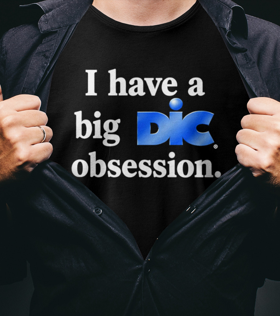 I Have A Big Dic Obsession T-Shirt