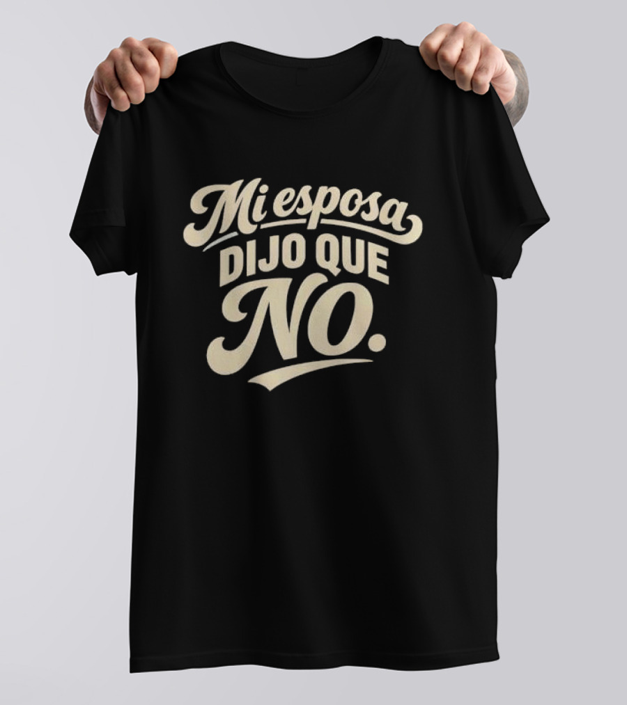 Mi Esposa Dijo Que No Cursive T-Shirt