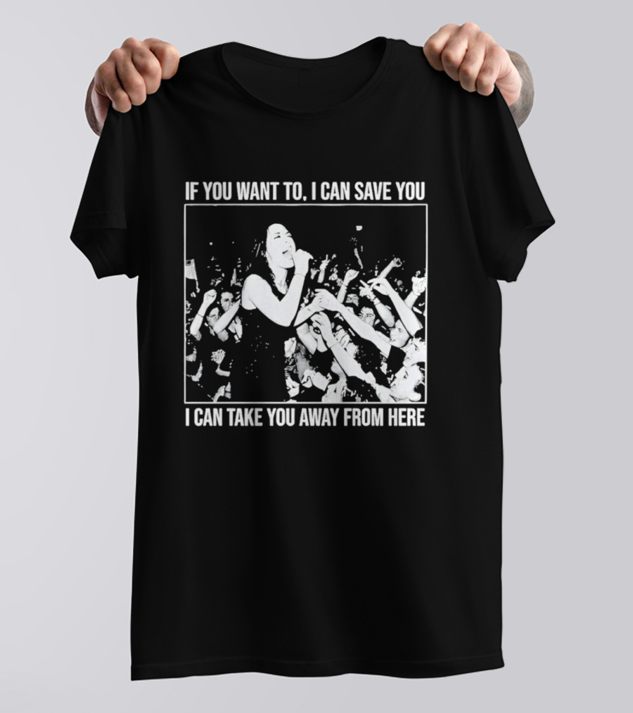 If You Want To I Can Save You I Can Take You Away From Here Crowd Scene T-Shirt