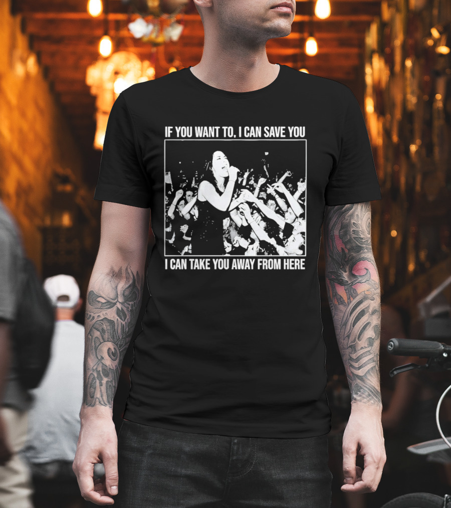 If You Want To I Can Save You I Can Take You Away From Here Crowd Scene T-Shirt