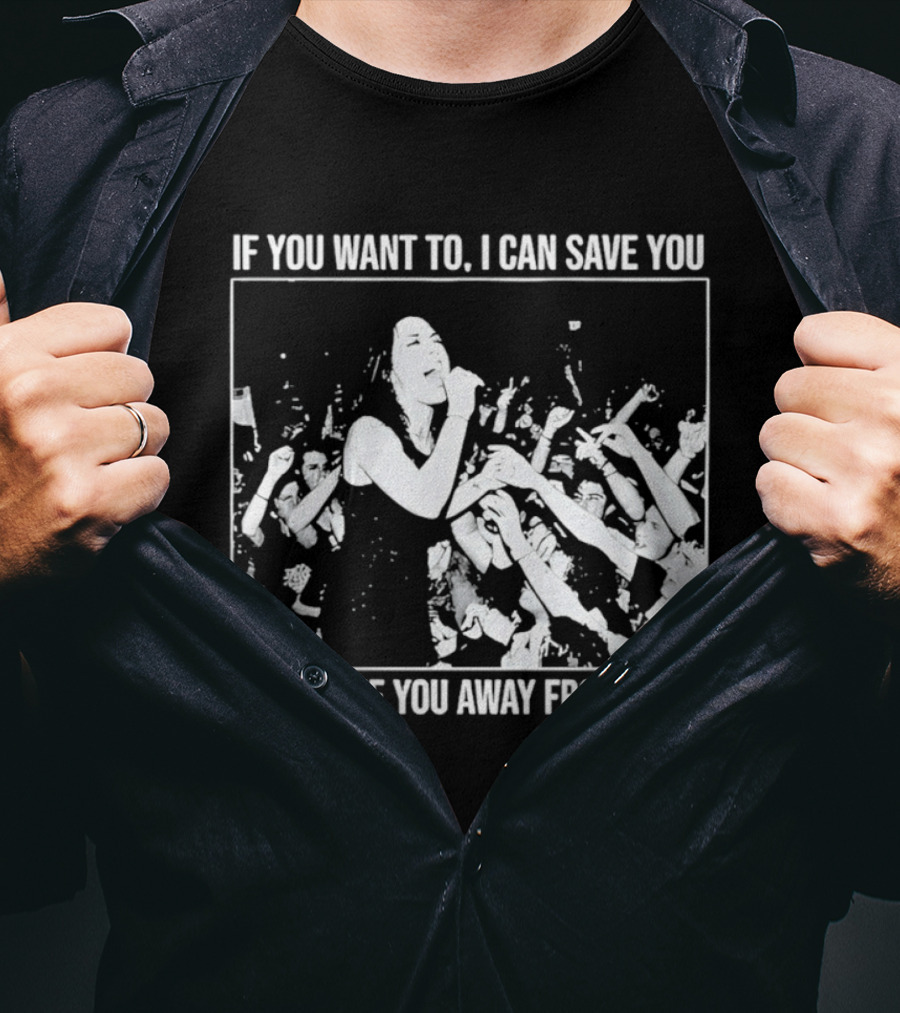 If You Want To I Can Save You I Can Take You Away From Here Crowd Scene T-Shirt
