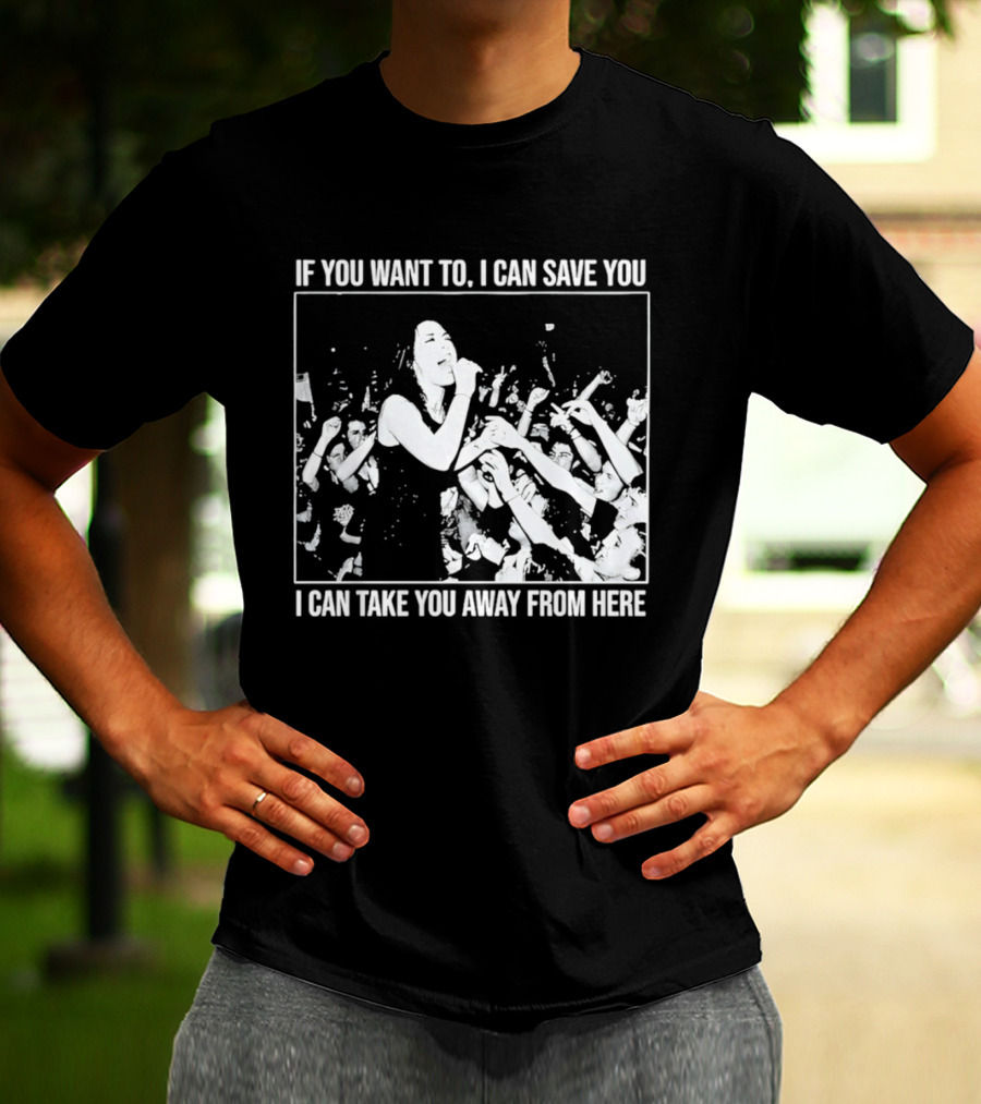 If You Want To I Can Save You I Can Take You Away From Here Crowd Scene T-Shirt