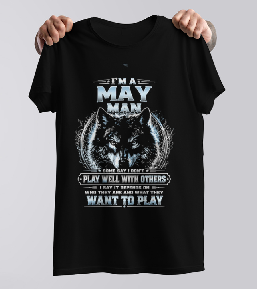 I'm A May Man I Don't Play Well With Others Wolf Head Blue Eyes Want To Play T-Shirt